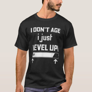 Funny Birthday For Gamer I Don t Age I Just Level T-Shirt