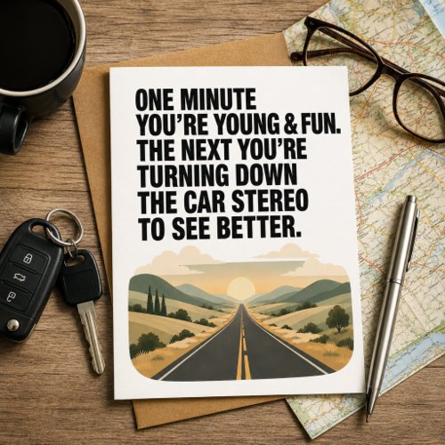 Funny Birthday Getting Old Turning Down the Car