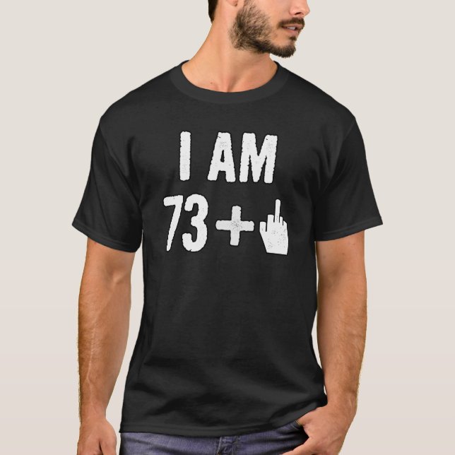 Funny Birthday Gift For 74 Year Old - I Am 74 Midd T-Shirt (Front)