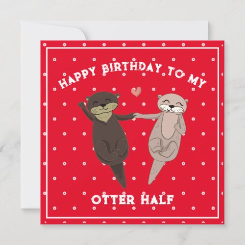 Funny Birthday Happy Birthday To My Otter Half  Holiday Card