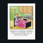 Funny Birthday Humor Postcard<br><div class="desc">Enjoy spreading the laughter with this hilarious birthday humor postcard from the “Breakfast in Bed Collection” by syndicated cartoonist Bill Abbott. Wonderfully funny and slightly sarcastic cartoon characters in hilarious situations and settings, great fun for the wonderfully funny and slightly sarcastic character you know! Spectickles has appeared in Reader’s Digest,...</div>