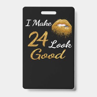 Funny Birthday | I Make 24 Look Good Badge