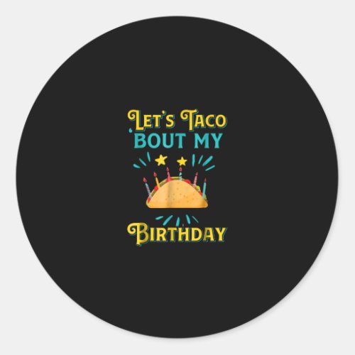 Funny Birthday Lets Taco Bout My Birthday Taco Classic Round Sticker