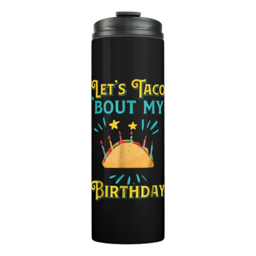 Funny Birthday Lets Taco Bout My Birthday Taco Thermal Tumbler