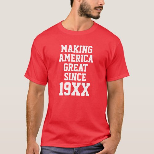 Funny Birthday _ Making America Great Since T_Shirt