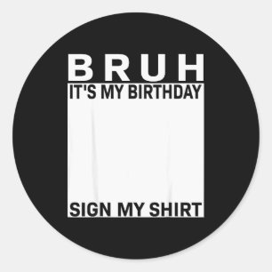 Funny Birthday Party Boys Meme Bruh It's My Birthd Classic Round Sticker