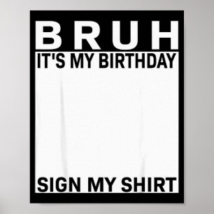 Funny Birthday Party Boys Meme Bruh It's My Birthd Poster