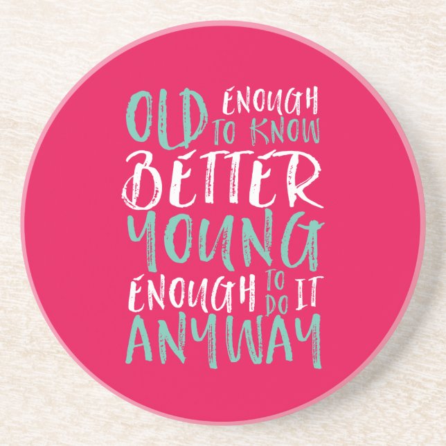 Funny Birthday Quote Old Enough Young Enough Drink Coaster (Front)