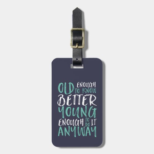 Funny Birthday Quote Old Enough Young Enough Luggage Tag