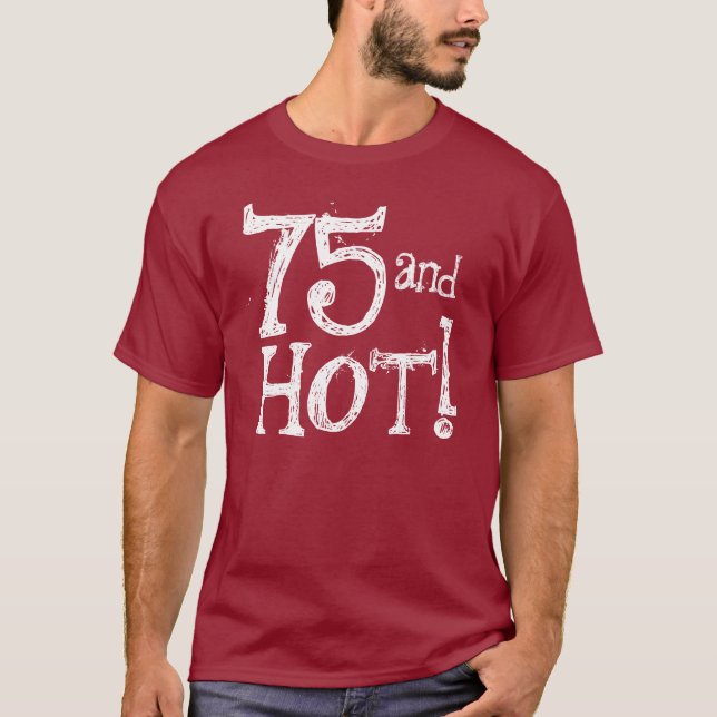 Funny Birthday Shirt  75 and Hot (Front)