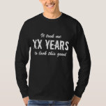 Funny Birthday shirt for men<br><div class="desc">Funny Birthday t shirt for men | Customizable age. It took me XX years to look this good. ie 30 40 50 60 70 80 90 etc. Cute gift idea for over the hill dad,  father,  uncle,  husband,  brother,  grandpa etc. Masculine vintage typography design.</div>