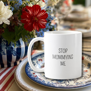 Funny Birthday ‘Stop Mommying Me’ Minimalist Coffee Mug