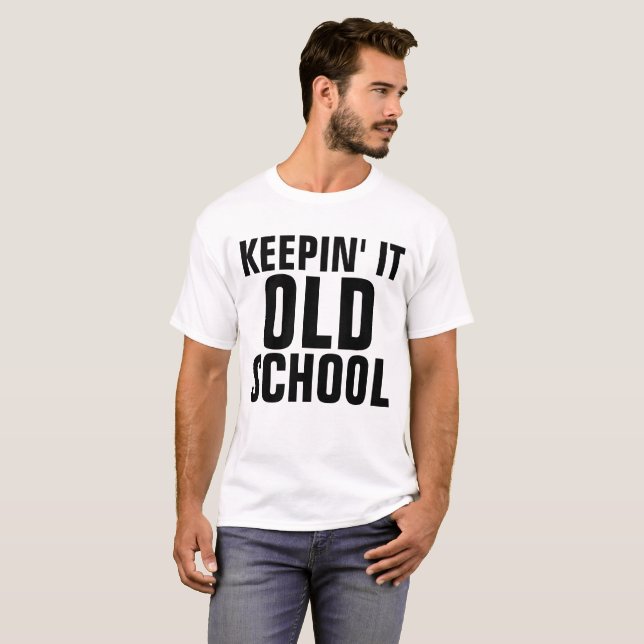 Funny Birthday T-shirts,KEEPIN' IT OLD SCHOOL T-Shirt (Front Full)