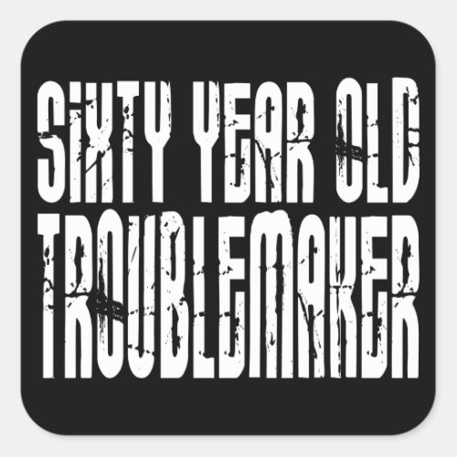 Funny Birthdays  Sixty Year Old Troublemaker Square Sticker