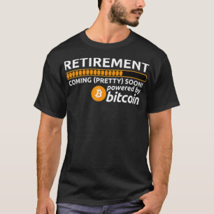 Funny Bitcoin BTC Crypto Retirement Coming Soon T-Shirt