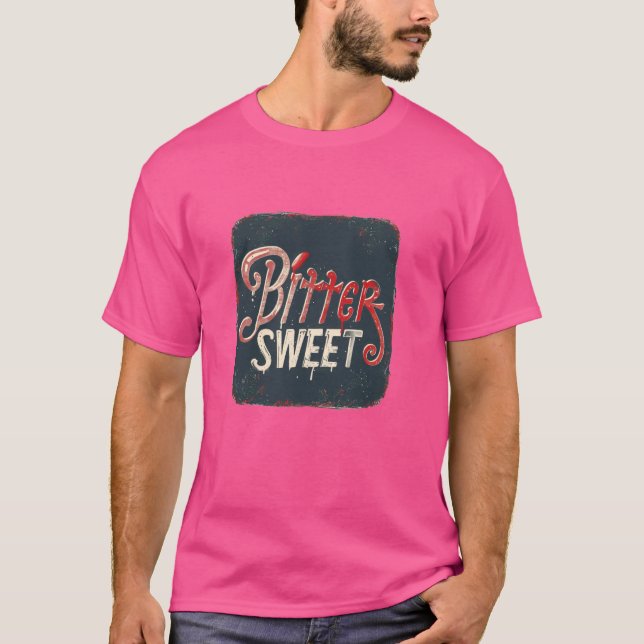Funny Bitter Sweet Quote Costume T-Shirt (Front)