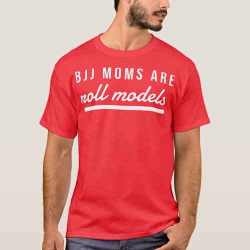 Funny BJJ Moms are Roll Models MMA Text Design BJJ T_Shirt