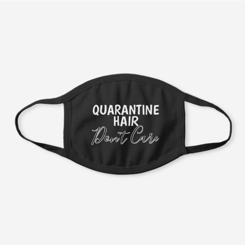 Funny Black And White Quarantine Hair Dont Care Black Cotton Face Mask