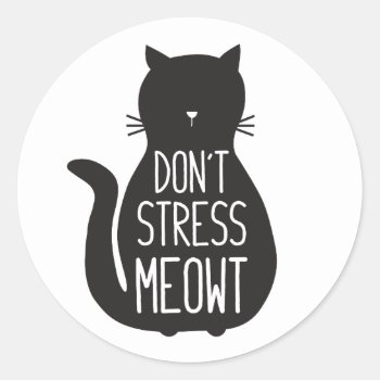 Funny Black Cat Don't Stress Meowt Classic Round Sticker by cbendel at Zazzle