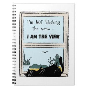 Funny Black Cat, I am the view Notebook