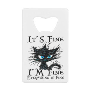 Funny Black Cat It's Fine I'm Fine Everything Is F Credit Card Bottle Opener