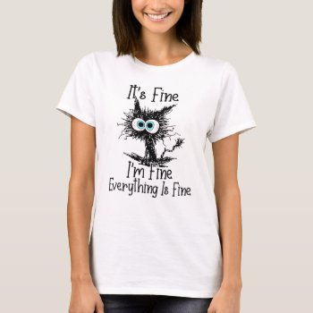Funny Black Cat It's Fine I'm Fine Everything Is F T-Shirt