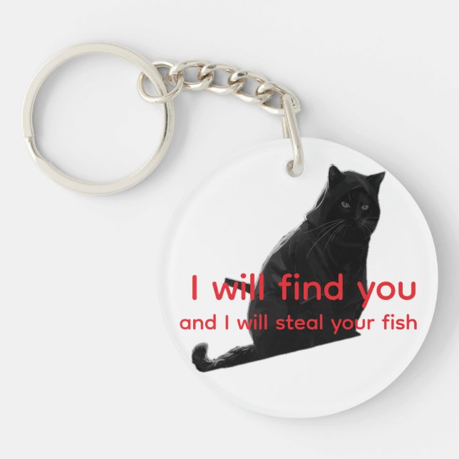 Funny Black Cat Meme I Will Find You Steal Fish Keychain (Front)