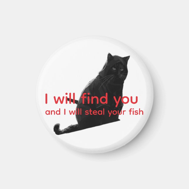 Funny Black Cat Meme I Will Find You Steal Fish  Magnet (Front)