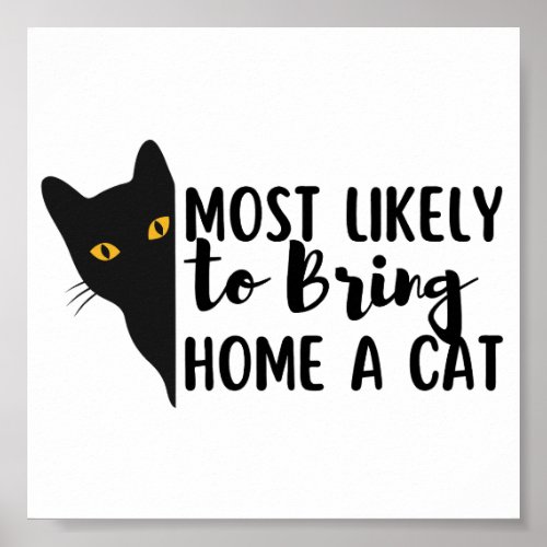 Funny Black Cat Most Likely To Bring Home A Cat Poster