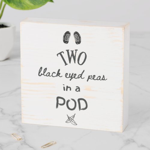 Funny Black eyed peas in a pod saying wood Wooden Box Sign