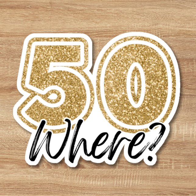 Funny Black & Gold Glitter 50 Where 50th Birthday Sticker (Funny Black & Gold Glitter 50 Where 50th Birthday Sticker)