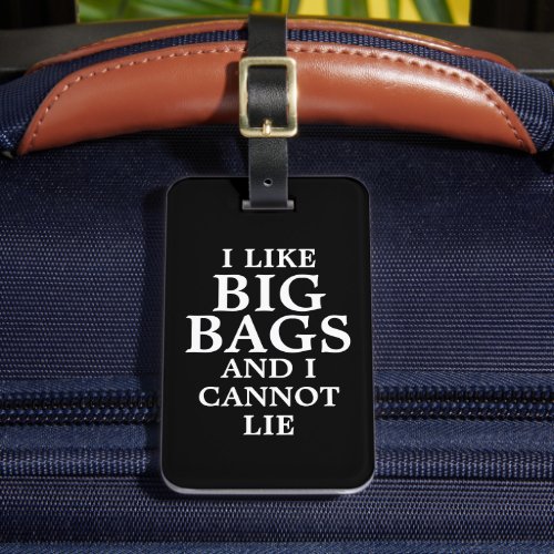 Funny Black I Like Big Bags and I Cannot Lie Luggage Tag