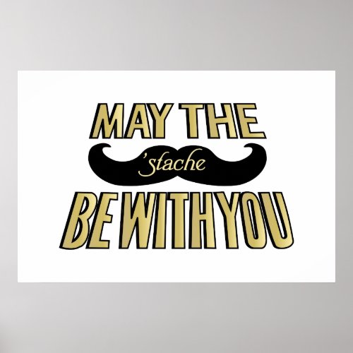 Funny Black Mustache _ May the Stache be with you Poster