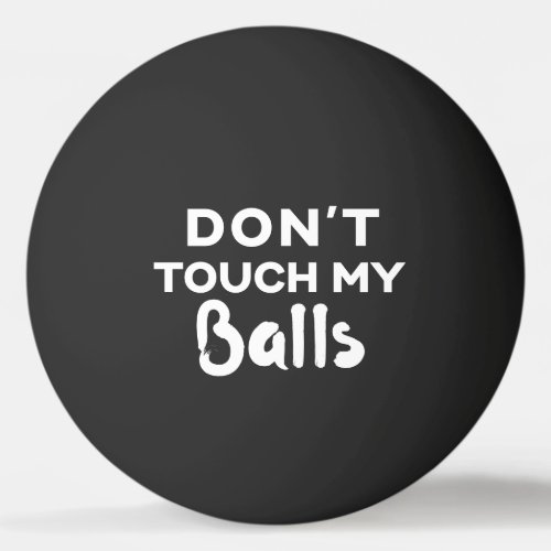 Funny Black Ping Pong Ball Dont Touch My Balls