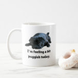 Funny Black Pug - I&#39;m Feeling A Bit Puggish Today. Coffee Mug at Zazzle