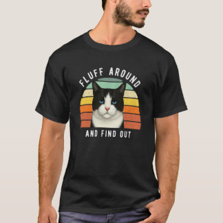 Funny Black White Cat Sarcastic Humor Fluff Around T-Shirt