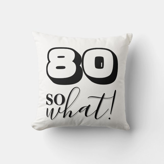 Funny Black White Quote 80 So what 80th Birthday Throw Pillow (Front)