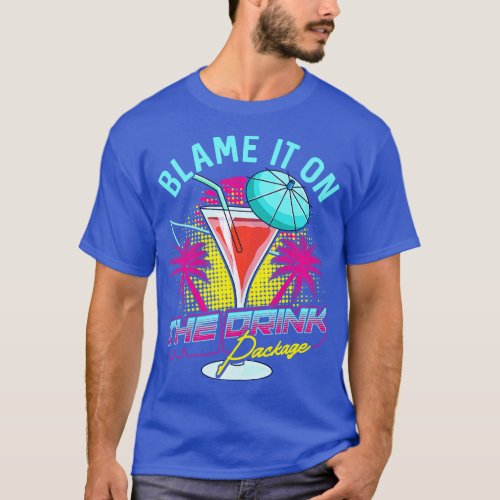 Funny Blame It On The Drink Package Cruise Pun T_Shirt