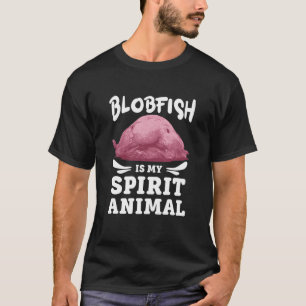 Funny Blobfish Is My Spirit Animal Ugly Lovers T T-Shirt