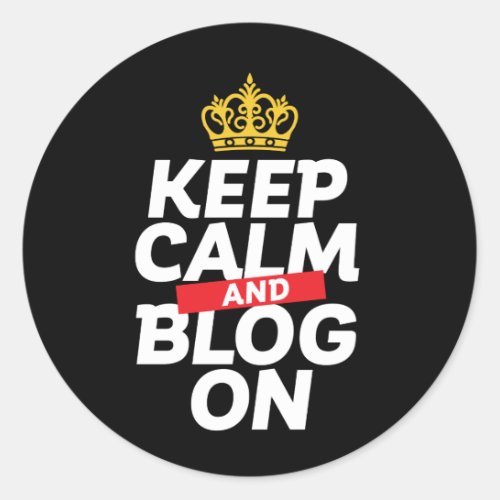 Funny Blogging Blogger Keep Calm and Blog On Classic Round Sticker