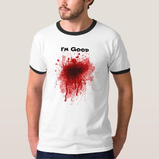 Funny Bloody I'm Good T-Shirt (Front)