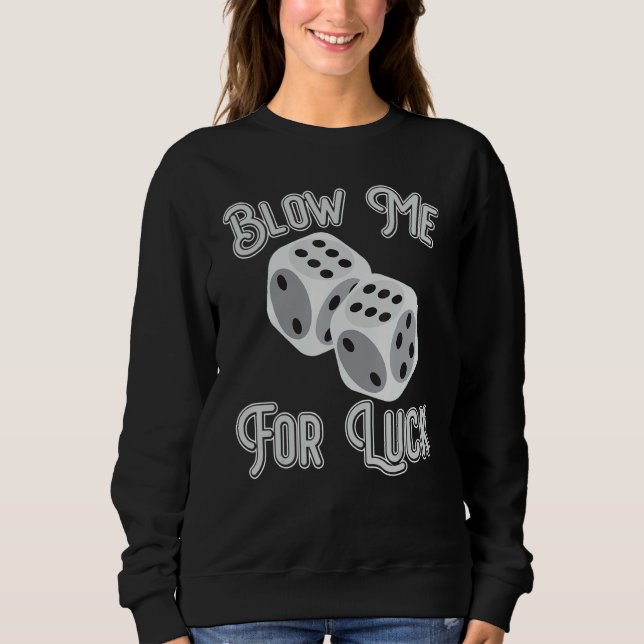 Funny Blow Me For Luck Gambling Poker Dice_1 Sweatshirt (Front)