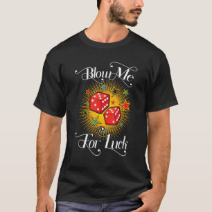 Funny Blow Me For Luck Gambling Poker Dice_2 T-Shirt