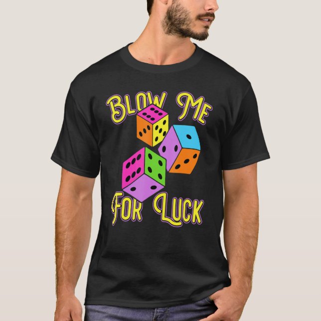 Funny Blow Me For Luck Gambling Poker Dice T-Shirt (Front)