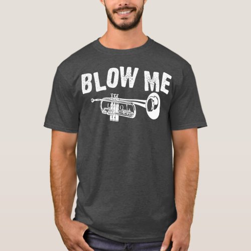 Funny Blow Me Trumpet Gift  Cool Trumpeter Horn T_Shirt