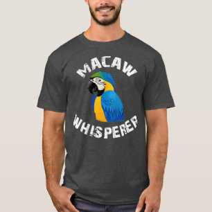 Funny Blue And Gold Macaw Whisperer Parrot Bird T-Shirt