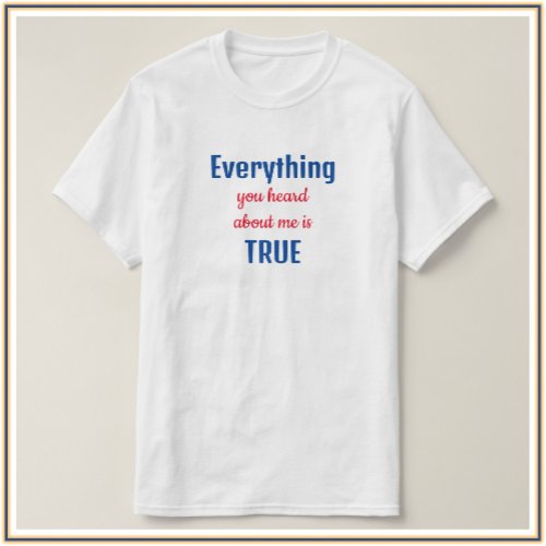 Funny Blue and Red Everything You Heard Quote T_Shirt