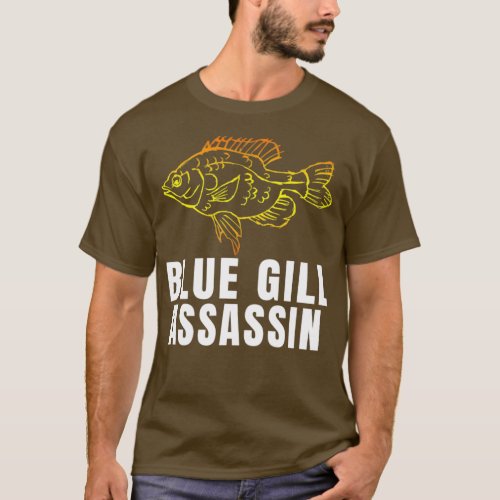 Funny Blue Gill Assassin Bluegill Fishing Fisherma T_Shirt
