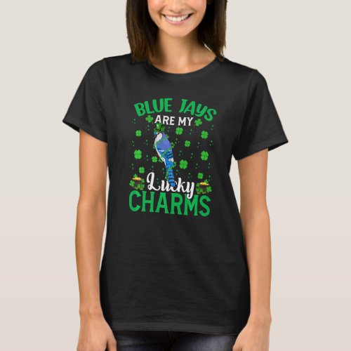 Funny Blue Jay Are My Lucky Charms Blue Jay St Pat T_Shirt