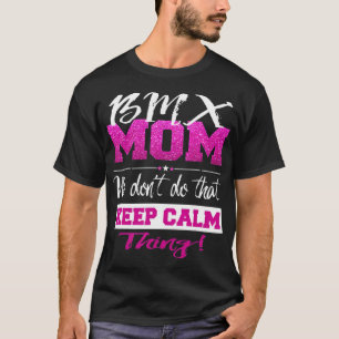 Funny BMX MOM Dont Keep Calm BMX Mother T-Shirt